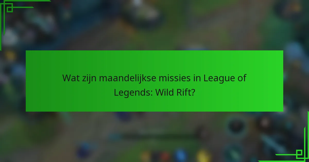 Wat zijn maandelijkse missies in League of Legends: Wild Rift?