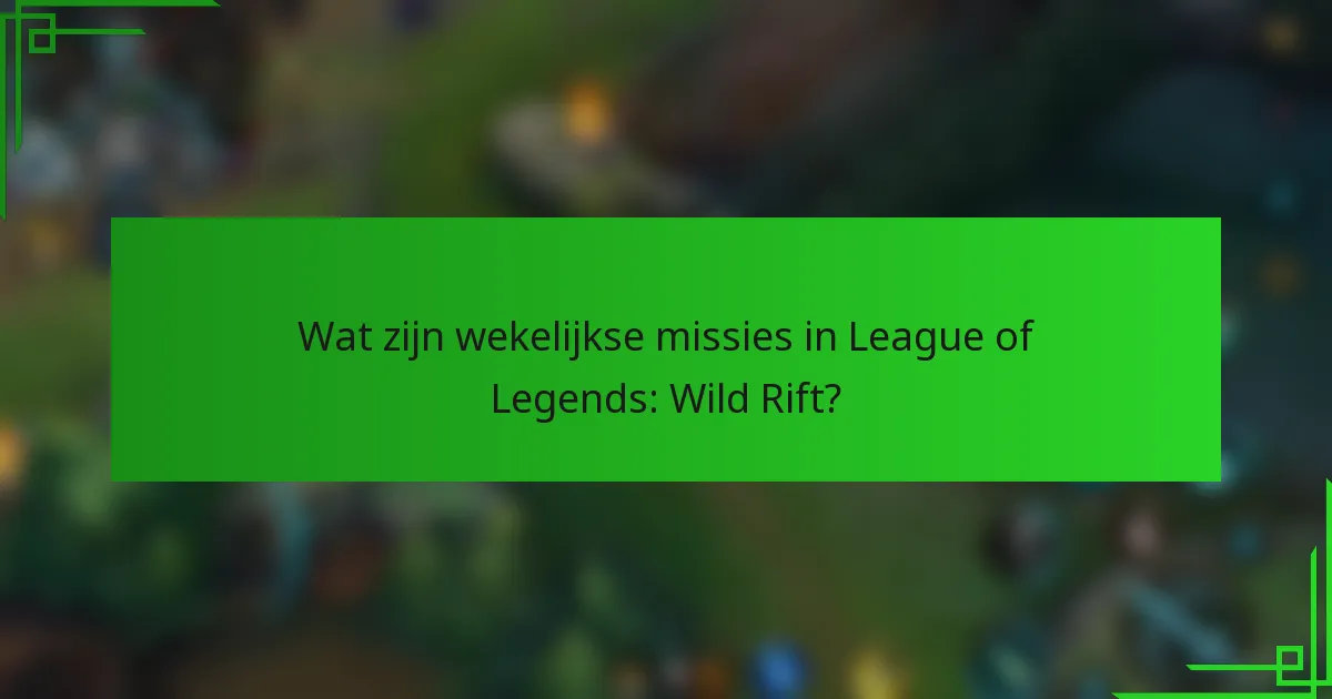 Wat zijn wekelijkse missies in League of Legends: Wild Rift?