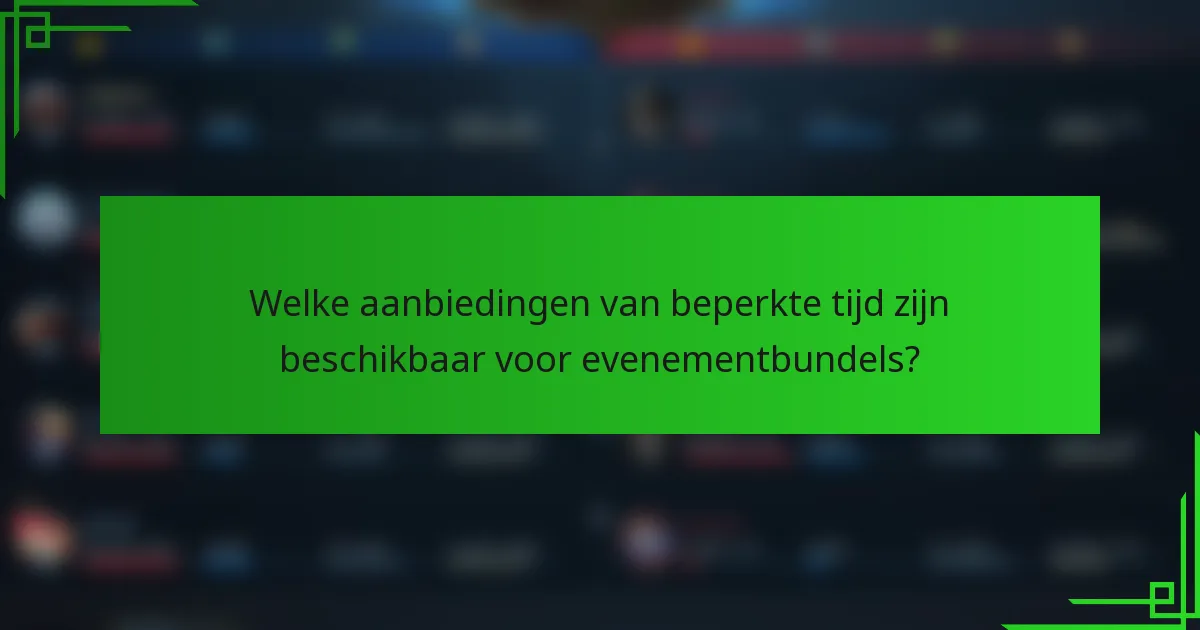 Welke aanbiedingen van beperkte tijd zijn beschikbaar voor evenementbundels?