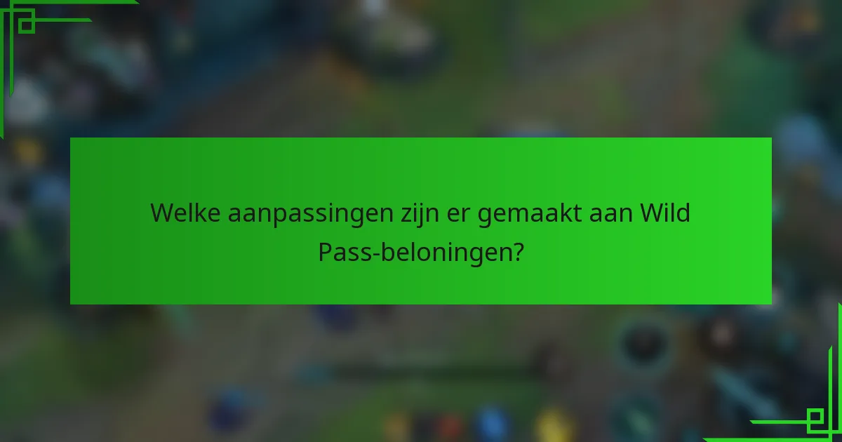 Welke aanpassingen zijn er gemaakt aan Wild Pass-beloningen?