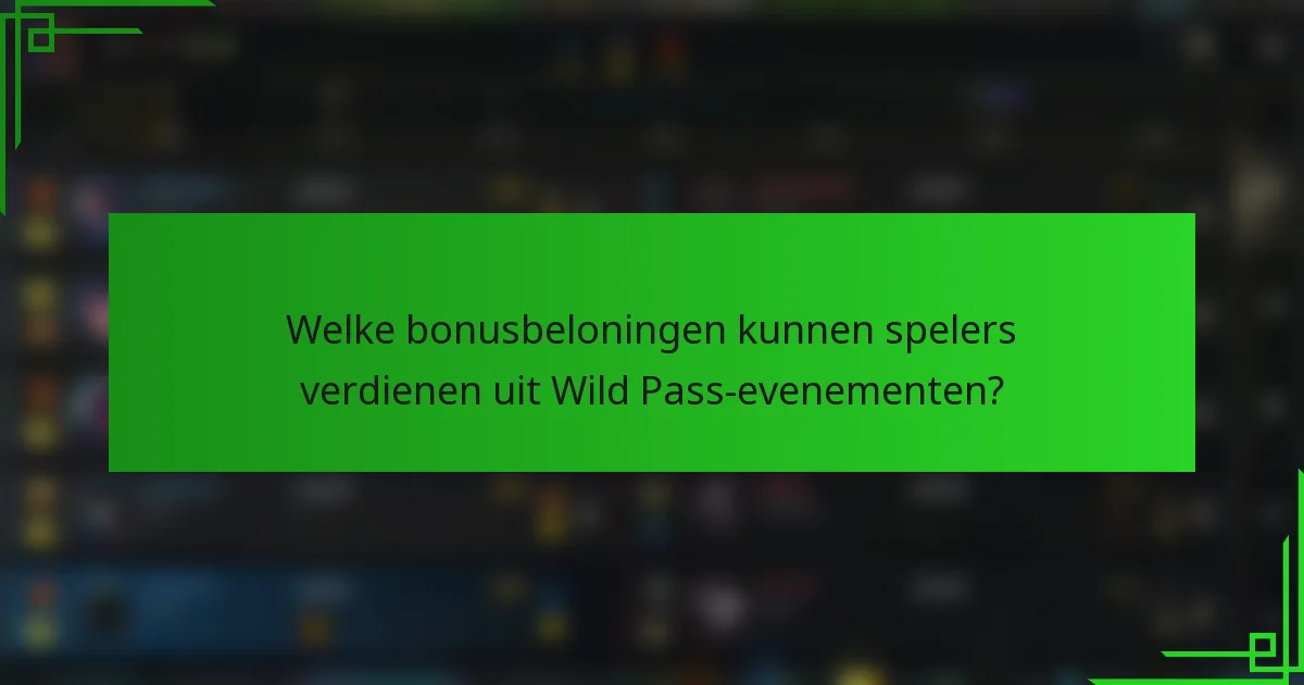 Welke bonusbeloningen kunnen spelers verdienen uit Wild Pass-evenementen?