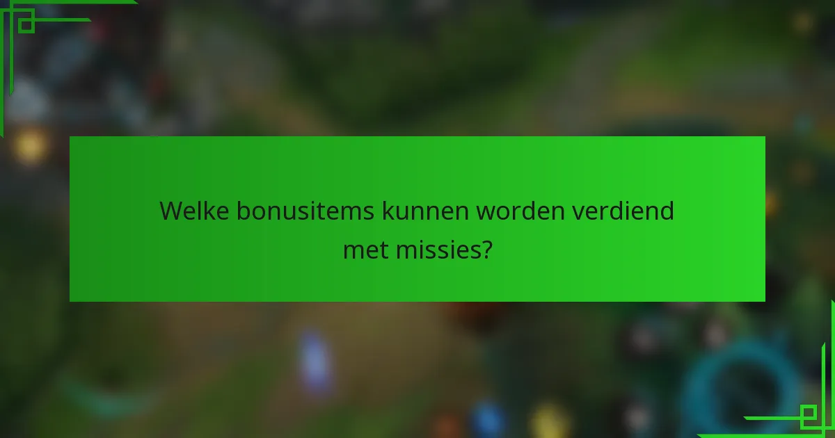 Welke bonusitems kunnen worden verdiend met missies?