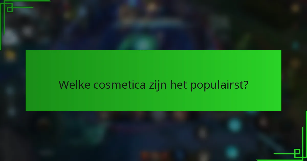 Welke cosmetica zijn het populairst?