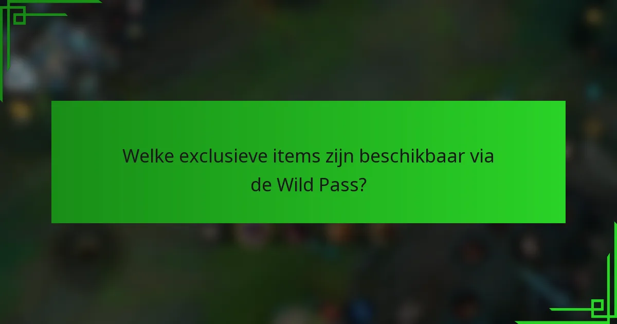 Welke exclusieve items zijn beschikbaar via de Wild Pass?