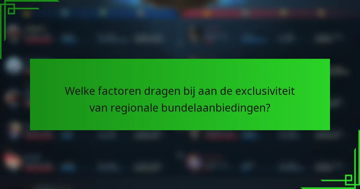 Welke factoren dragen bij aan de exclusiviteit van regionale bundelaanbiedingen?