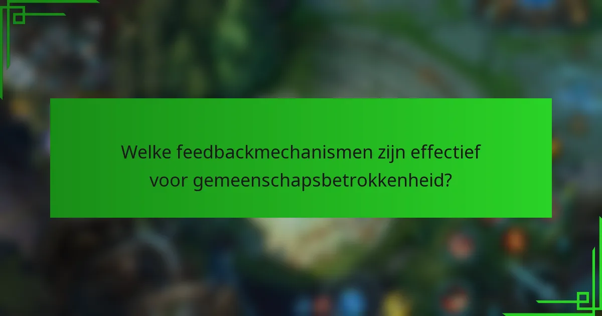 Welke feedbackmechanismen zijn effectief voor gemeenschapsbetrokkenheid?