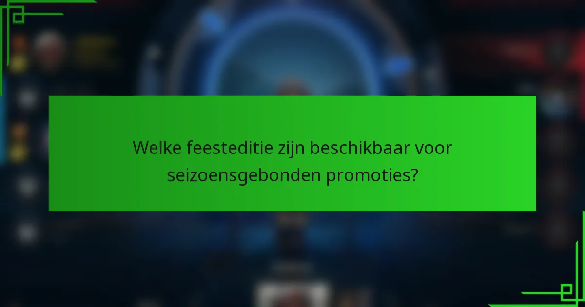 Welke feesteditie zijn beschikbaar voor seizoensgebonden promoties?