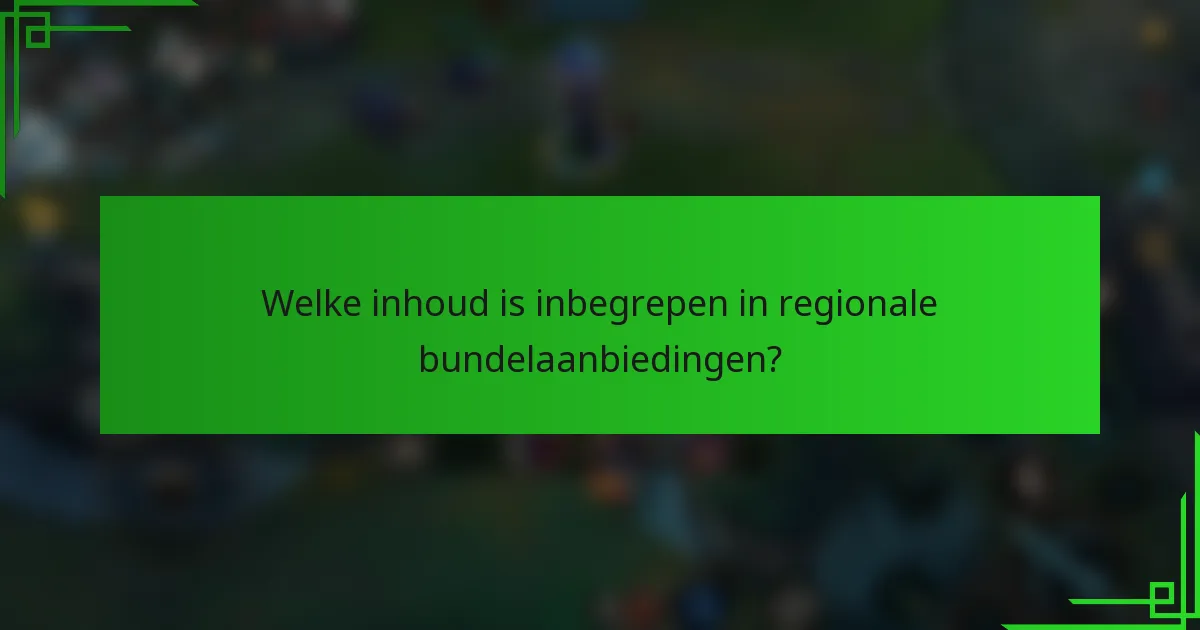 Welke inhoud is inbegrepen in regionale bundelaanbiedingen?
