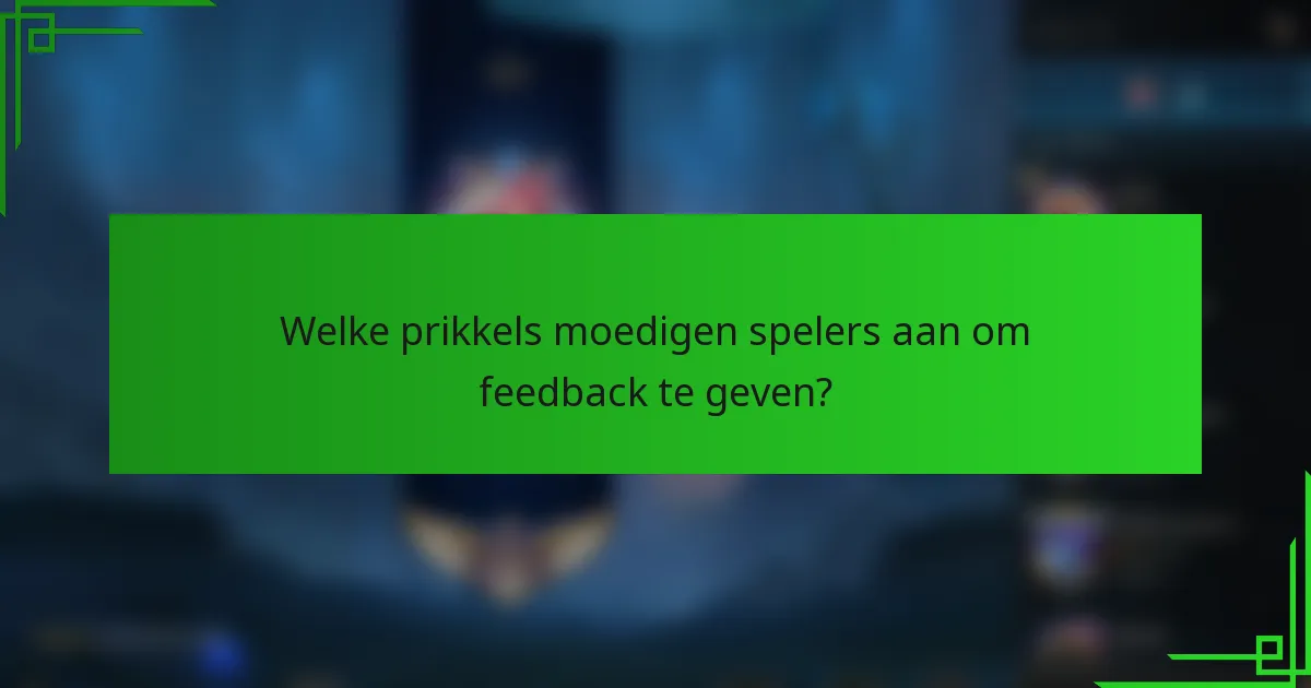 Welke prikkels moedigen spelers aan om feedback te geven?