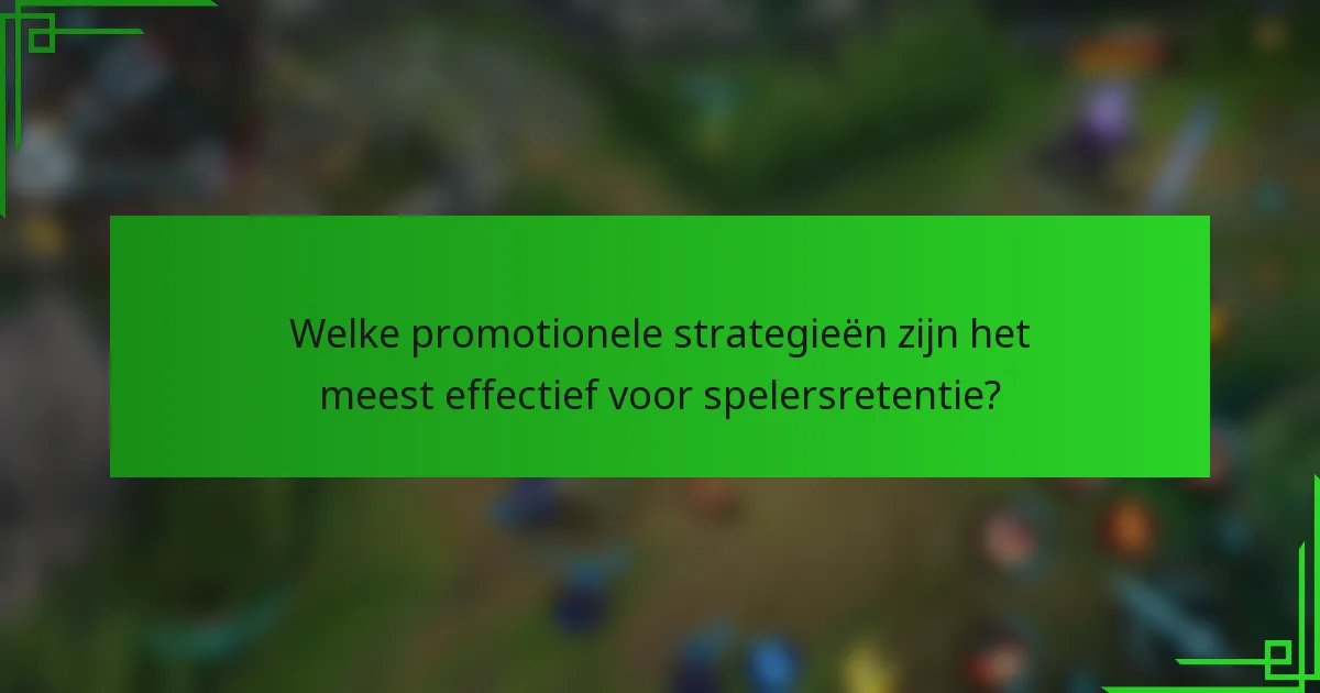 Welke promotionele strategieën zijn het meest effectief voor spelersretentie?
