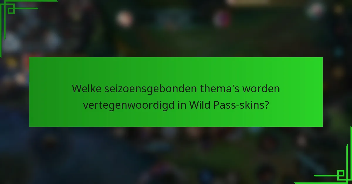 Welke seizoensgebonden thema's worden vertegenwoordigd in Wild Pass-skins?