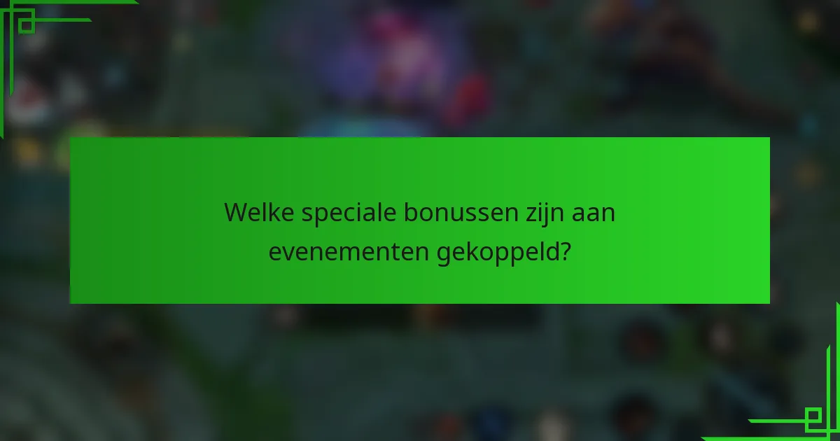 Welke speciale bonussen zijn aan evenementen gekoppeld?
