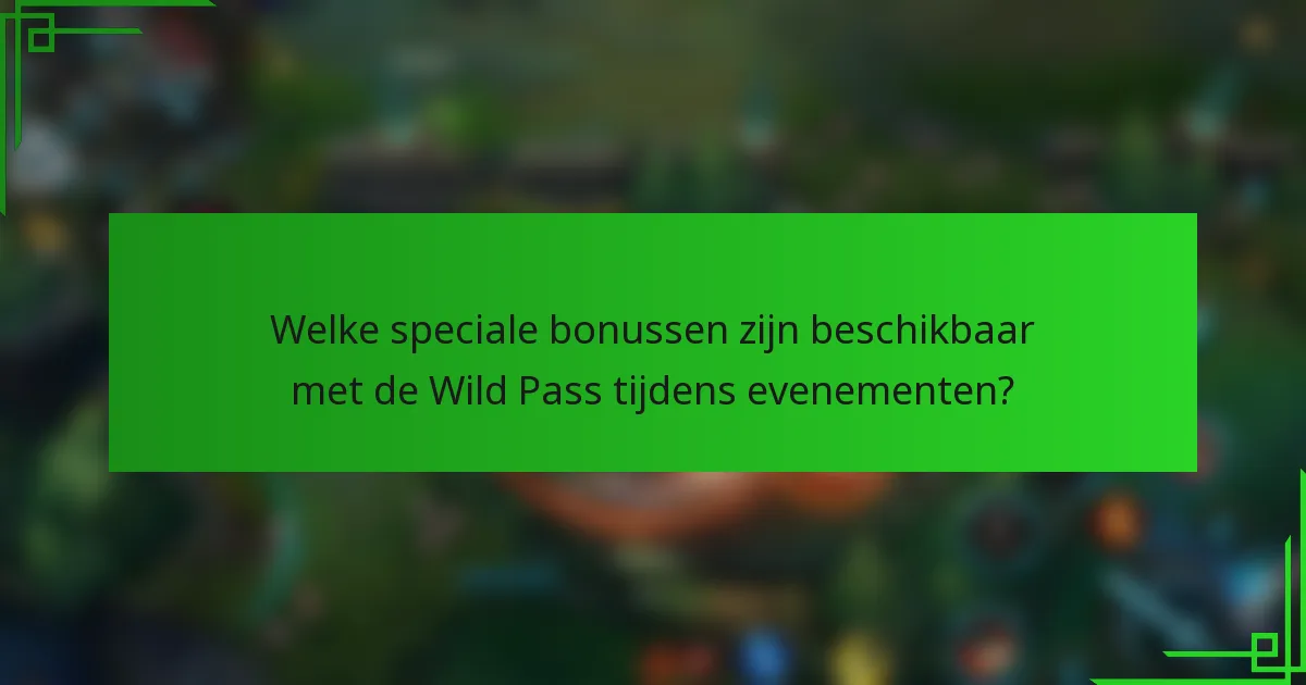 Welke speciale bonussen zijn beschikbaar met de Wild Pass tijdens evenementen?