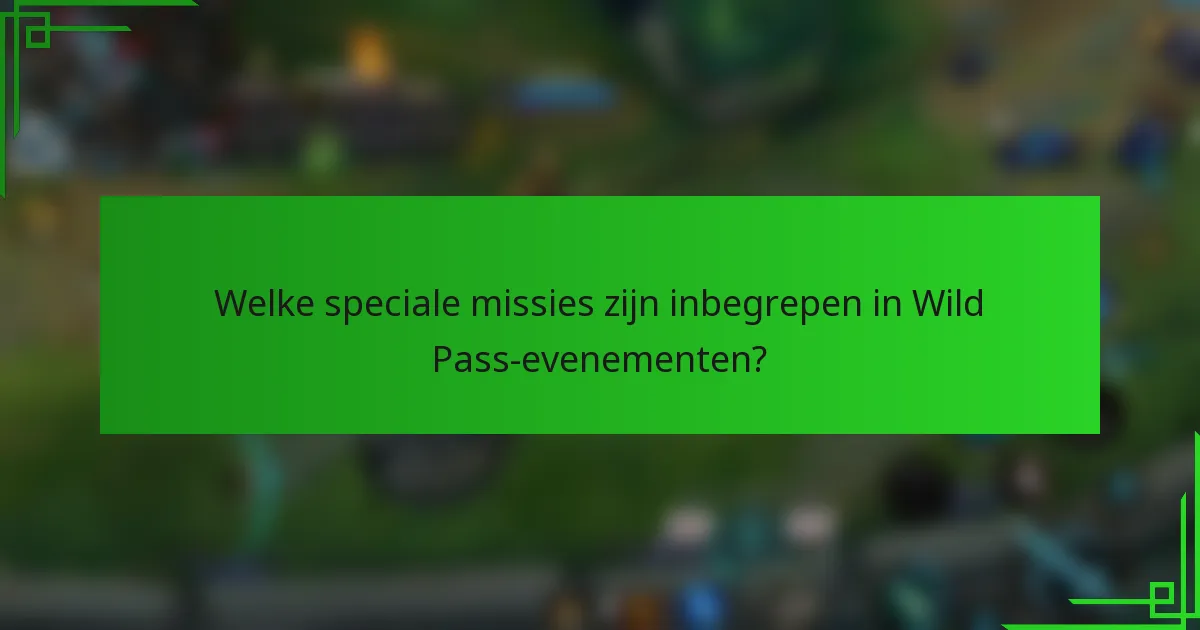 Welke speciale missies zijn inbegrepen in Wild Pass-evenementen?