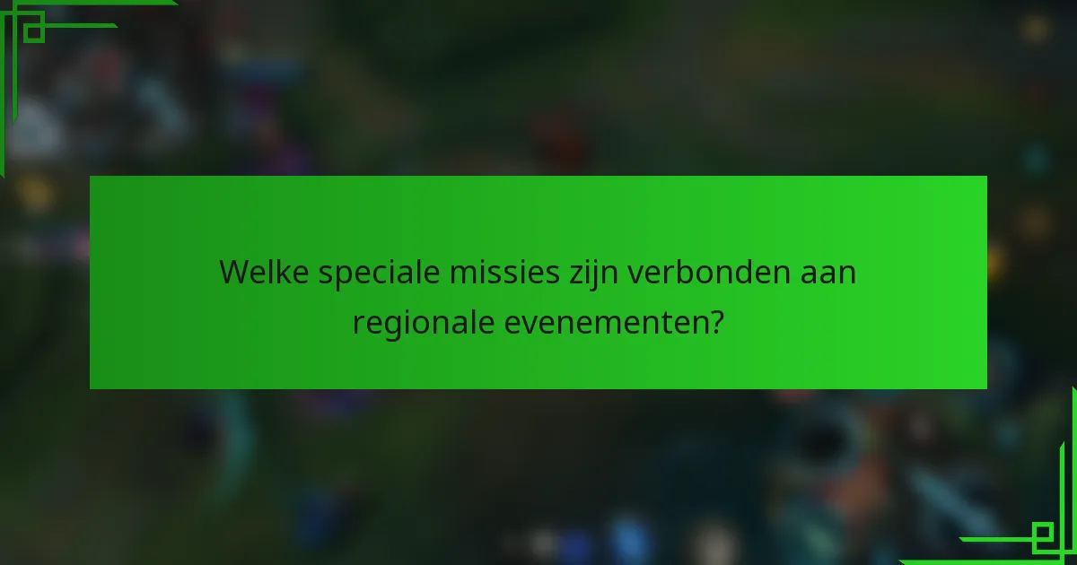 Welke speciale missies zijn verbonden aan regionale evenementen?