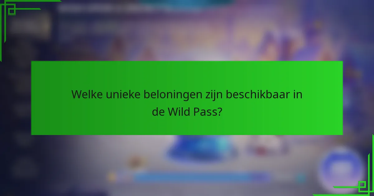 Welke unieke beloningen zijn beschikbaar in de Wild Pass?