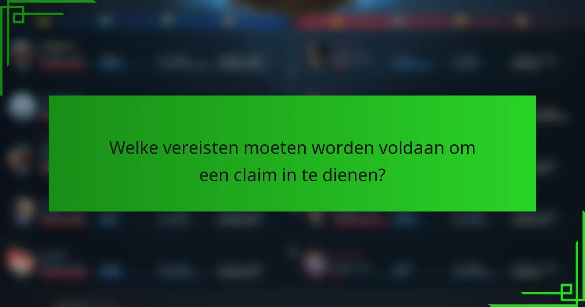 Welke vereisten moeten worden voldaan om een claim in te dienen?